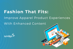 Fashion That Fits: Improve Apparel Product Experiences With Enhanced Content