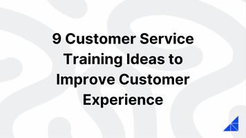 9 Customer Service Training Ideas to Improve Customer Experience