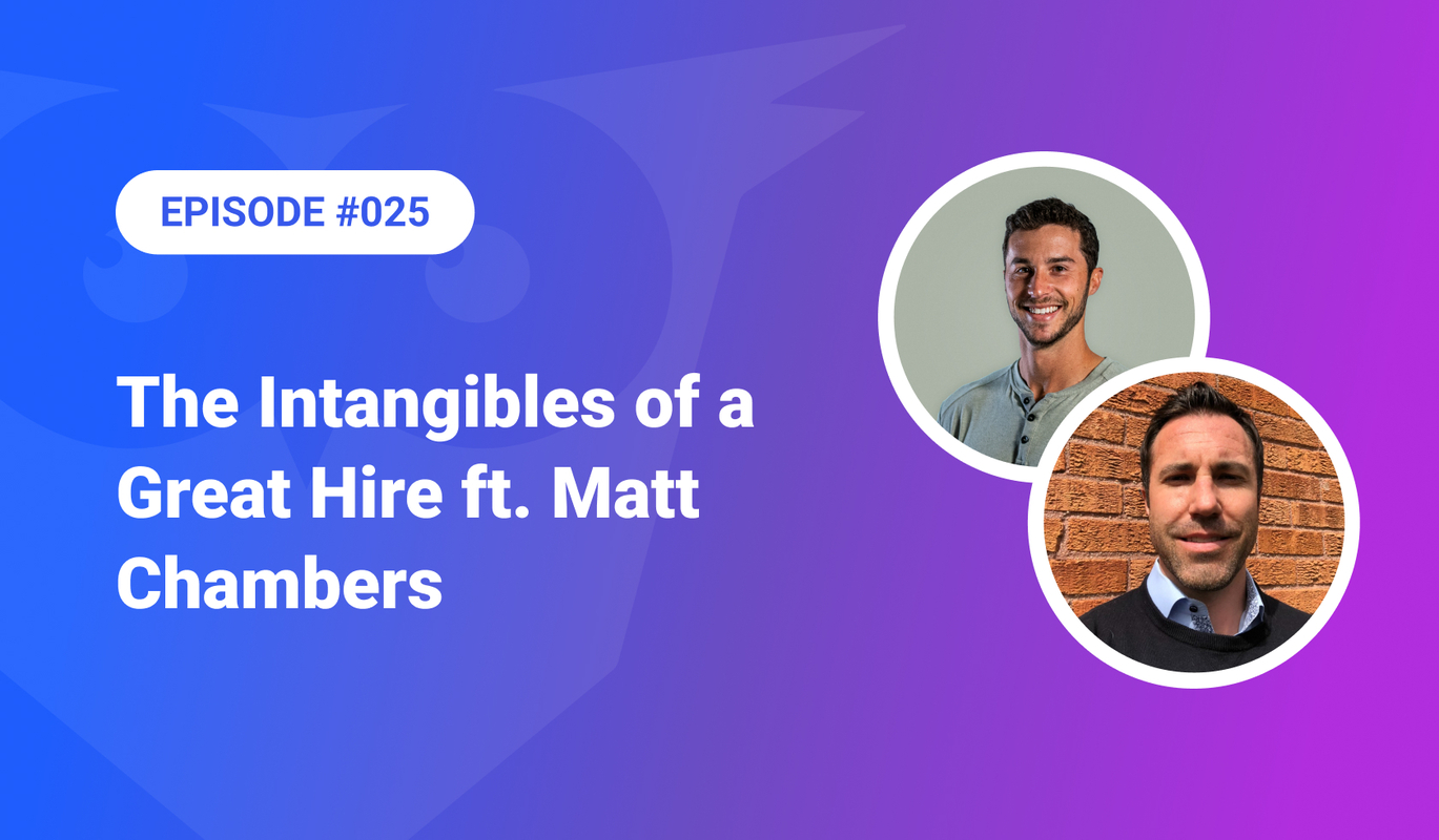 025: The Intangibles of a Great Hire ft. Matt Chambers