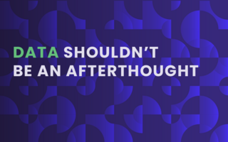Why Data Shouldn't Be an Afterthought in Your Business Strategy