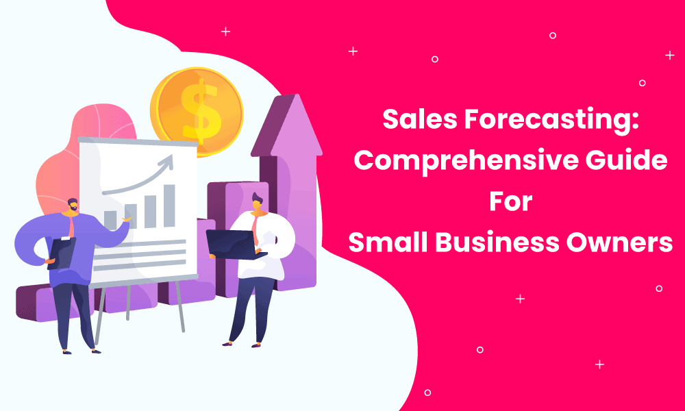 Sales Forecasting: Comprehensive Guide For Small Business Owners