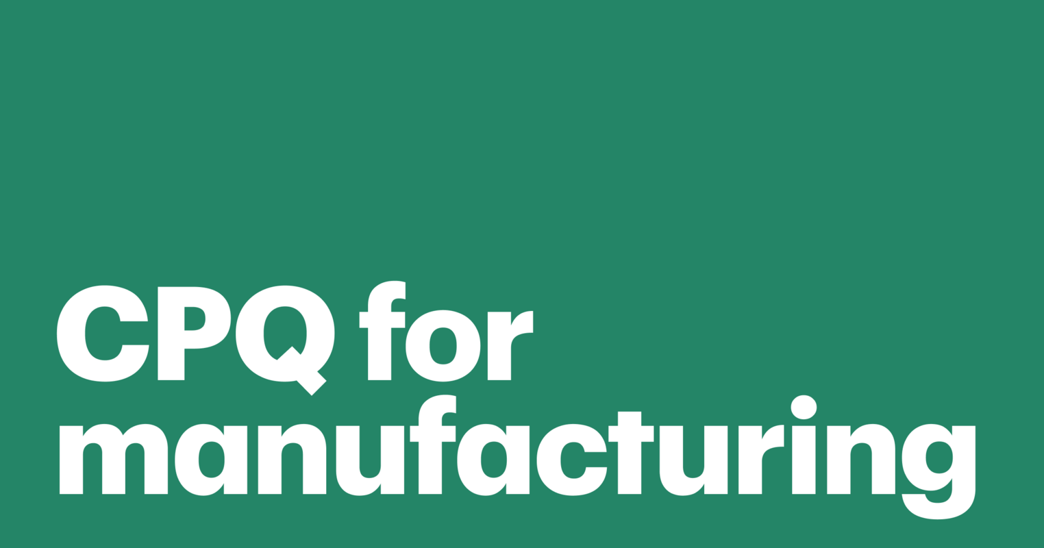 A manufacturer's handy guide on the what, why, and hows of CPQ
