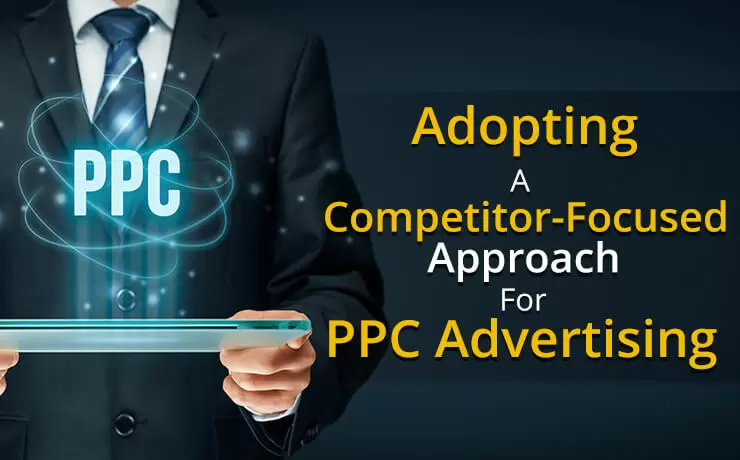 Adopting A Competitor-Focused Approach For PPC Advertising
