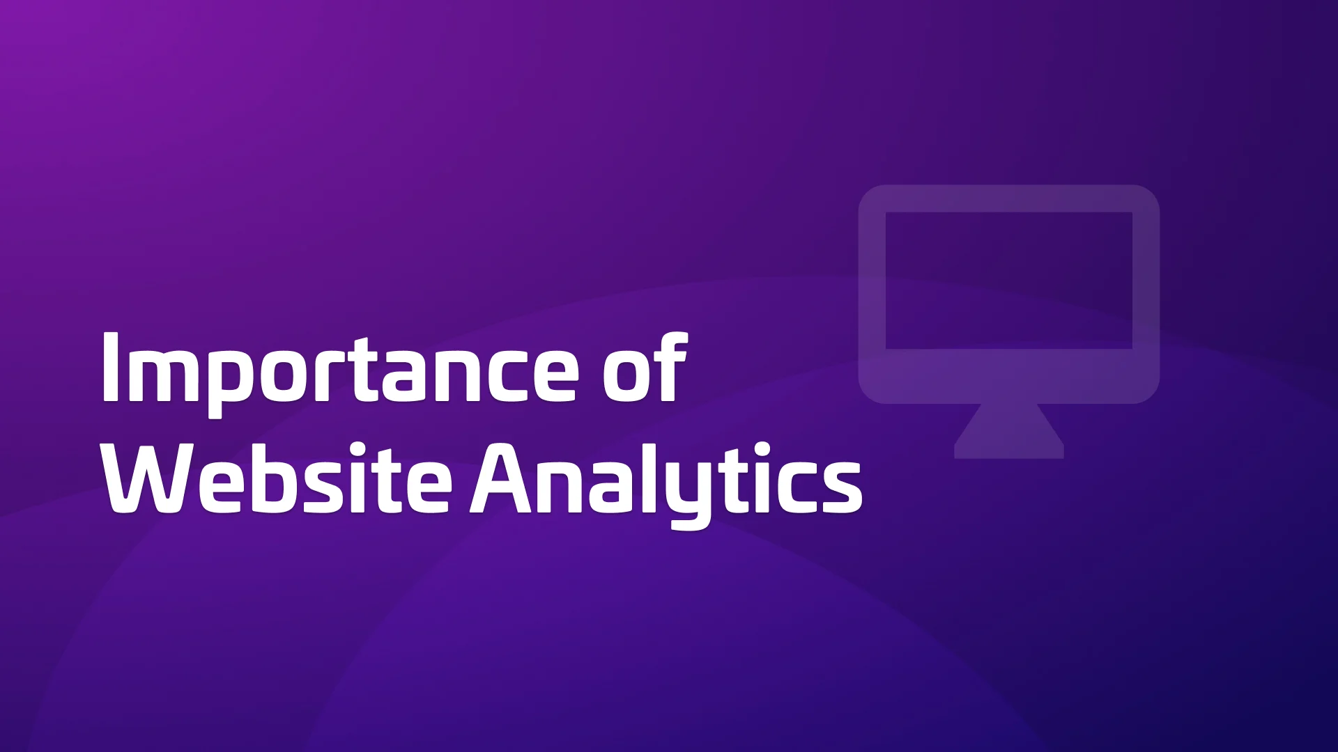 The Importance of Website Analytics (+2 Ways It's Not Useful)