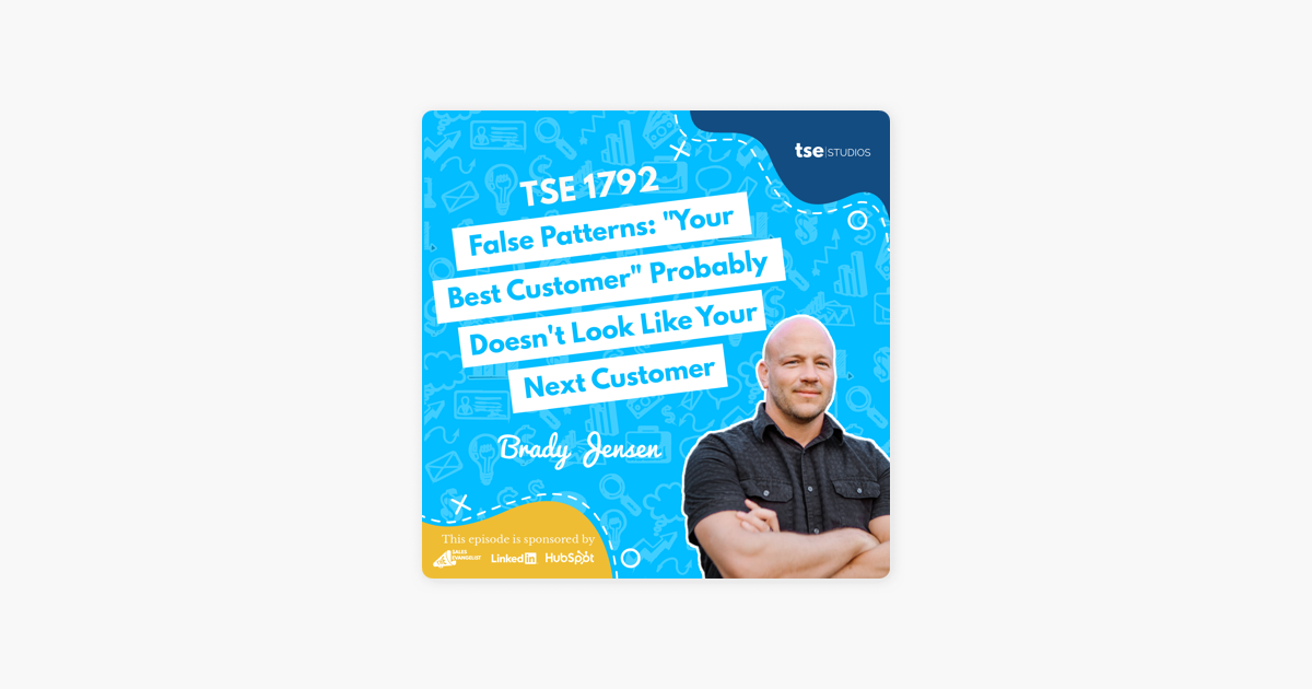 Brady Jensen | False Patterns: "Your Best Customer" Probably Doesn't Look Like Your Next Customer