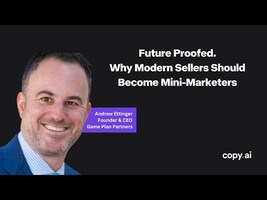 Why Sellers Should Become Mini Marketers with Andrew Ettinger