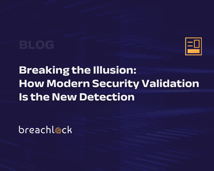 Breaking the Illusion: How Modern Security Validation Is the New Detection