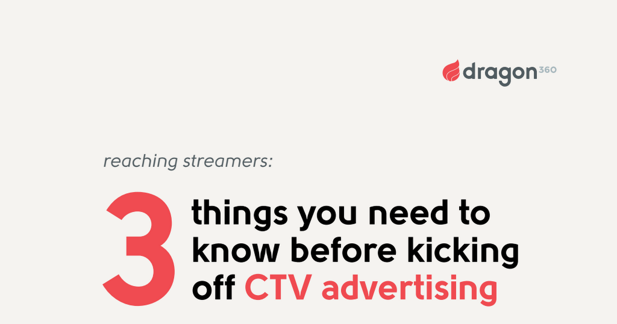 3 Things You Need to Know Before Kicking Off CTV Advertising - courtesy Dragon 360