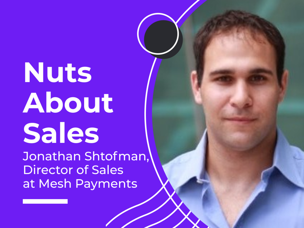 Nuts About Sales - Jonathan Shtofman, Director of Sales at Mesh Payments