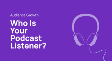 Who Is Your Podcast Listener?