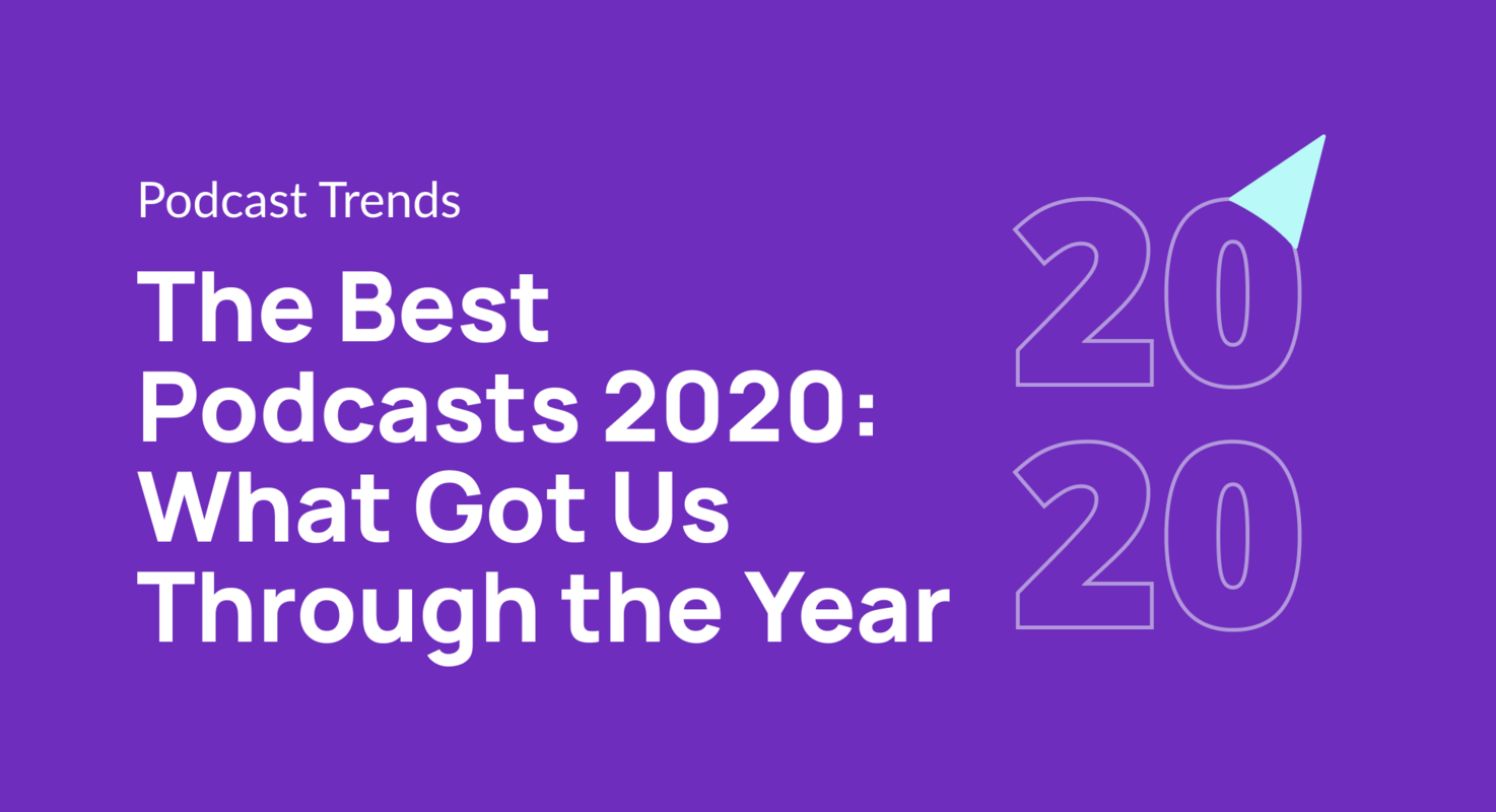 The Best Podcasts 2020: What Got Us Through the Year