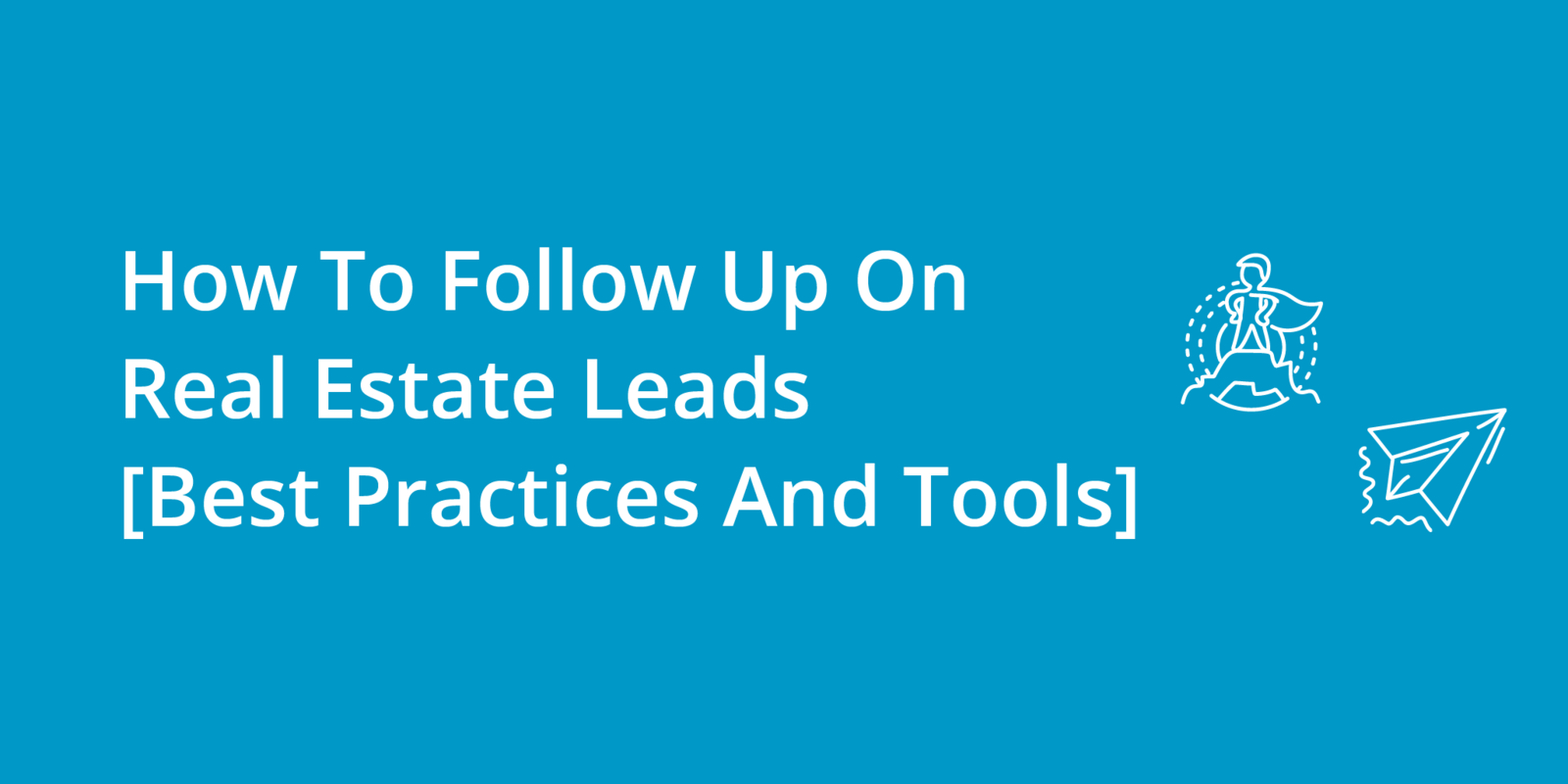 How To Follow Up On Real Estate Leads [Best Practices And Tools]