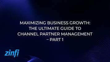 Maximizing Business Growth: The Ultimate Guide to Channel Partner Management – Part 1