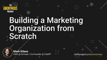 Building a marketing organization from scratch with Mark Kilens