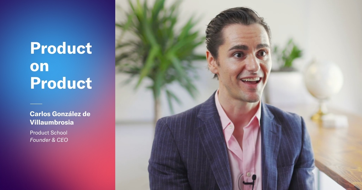 Product on Product, Episode 4: Carlos González de Villaumbrosia, Product School