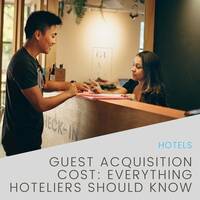 Guest Acquisition Cost: Everything Hoteliers Should Know