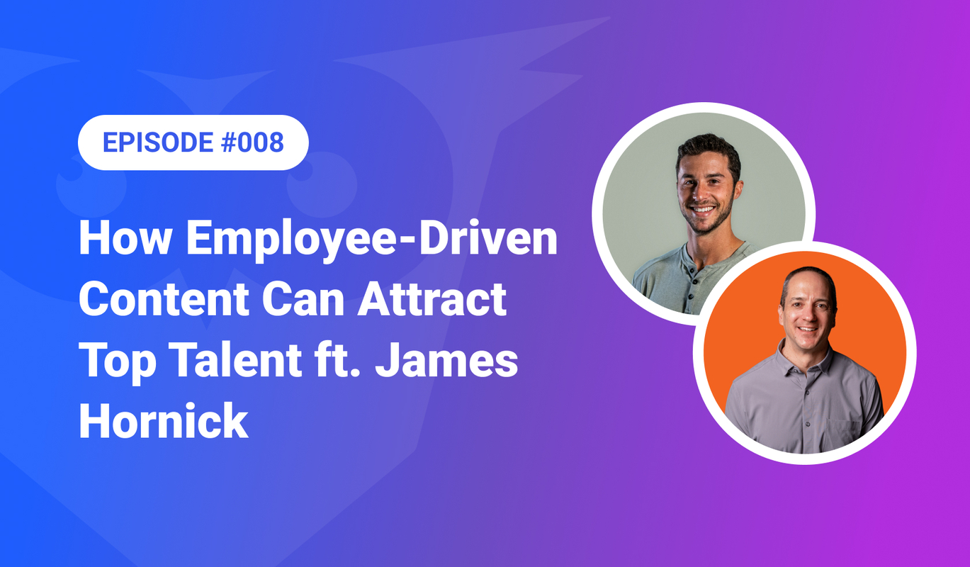 008: How Employee-Driven Content Can Attract Top Talent ft. James Hornick