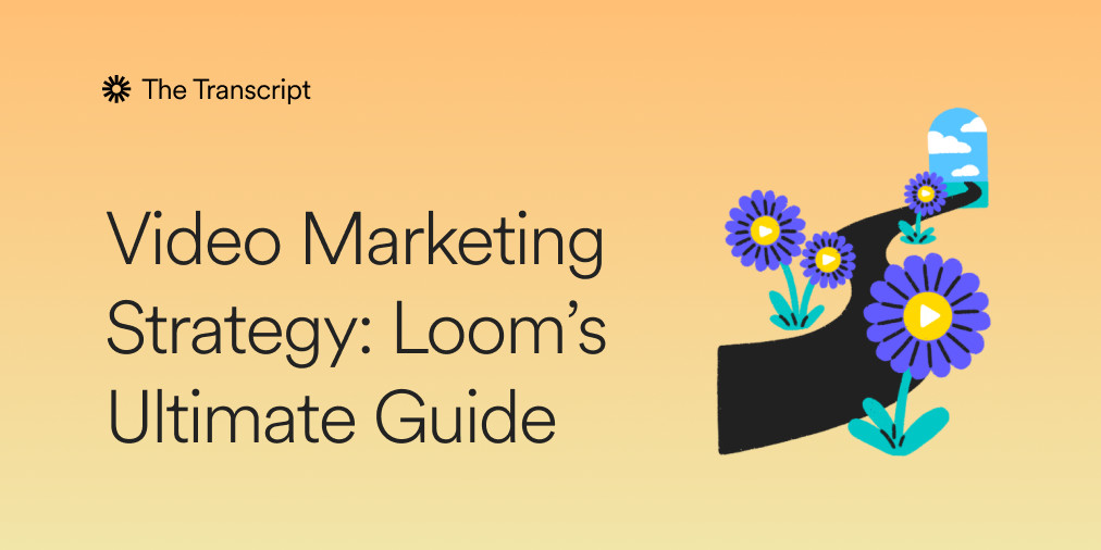 Video Marketing Strategy: Loom's Ultimate Guide (2022)