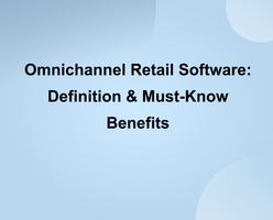 Omnichannel Retail Software: Definition & Must-Know Benefits