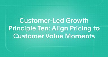 Customer-Led Growth Principle Ten: Align Pricing to Customer Value Moments