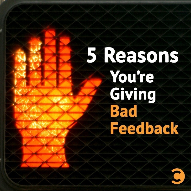 5 Reasons You're Giving Bad Feedback