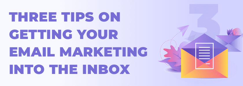 Three Tips on Getting your Email Marketing Into The Inbox