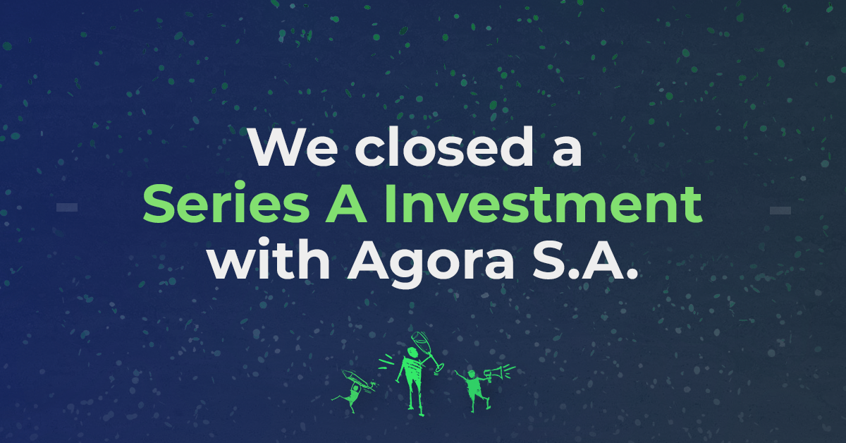 We have closed a Series A investment with Agora S.A.!