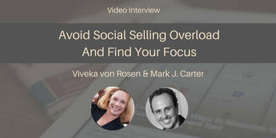 Avoiding Social Selling Overload And Finding Focus [Interview]