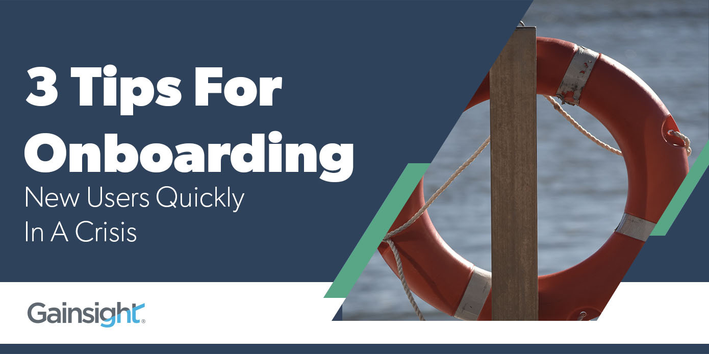 3 Tips for Onboarding New Users Quickly in a Crisis | Customer Success and Product Experience Software | Gainsight
