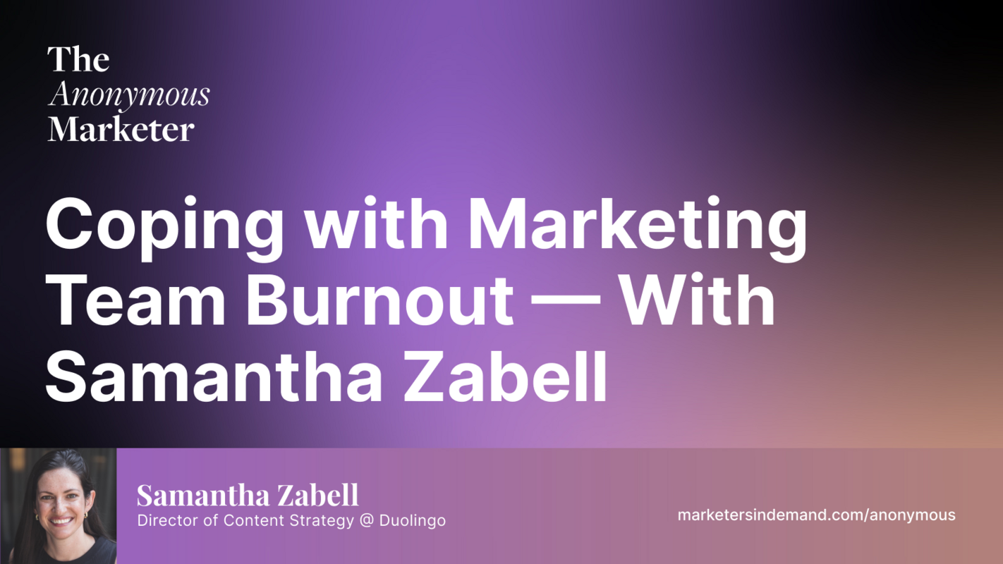 Coping with Marketing Team Burnout - With Samantha Zabell