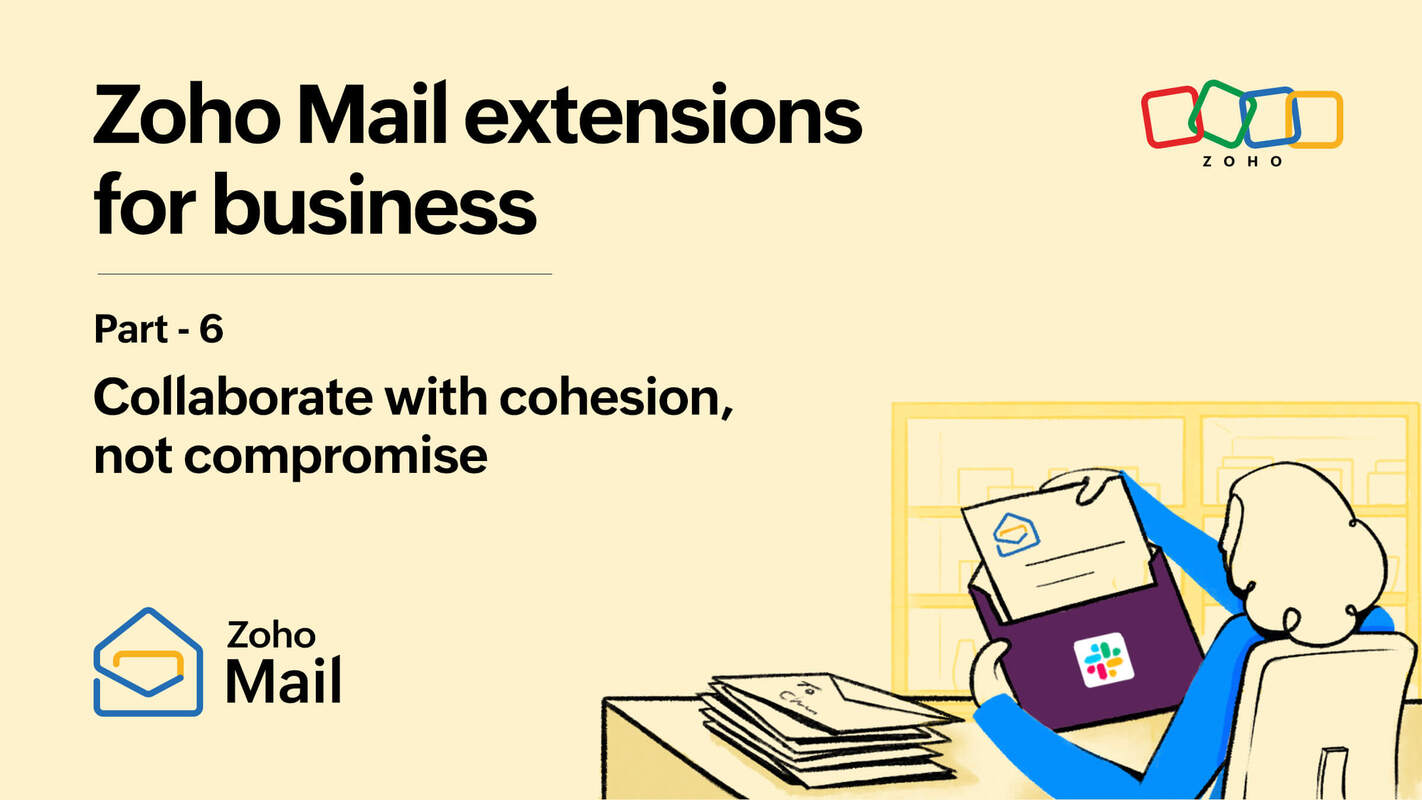 Zoho Mail extensions for business, Part 6: Collaborate with cohesion, not compromise