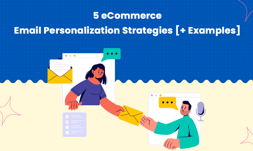5 eCommerce Email Personalization Strategies [+ Examples]