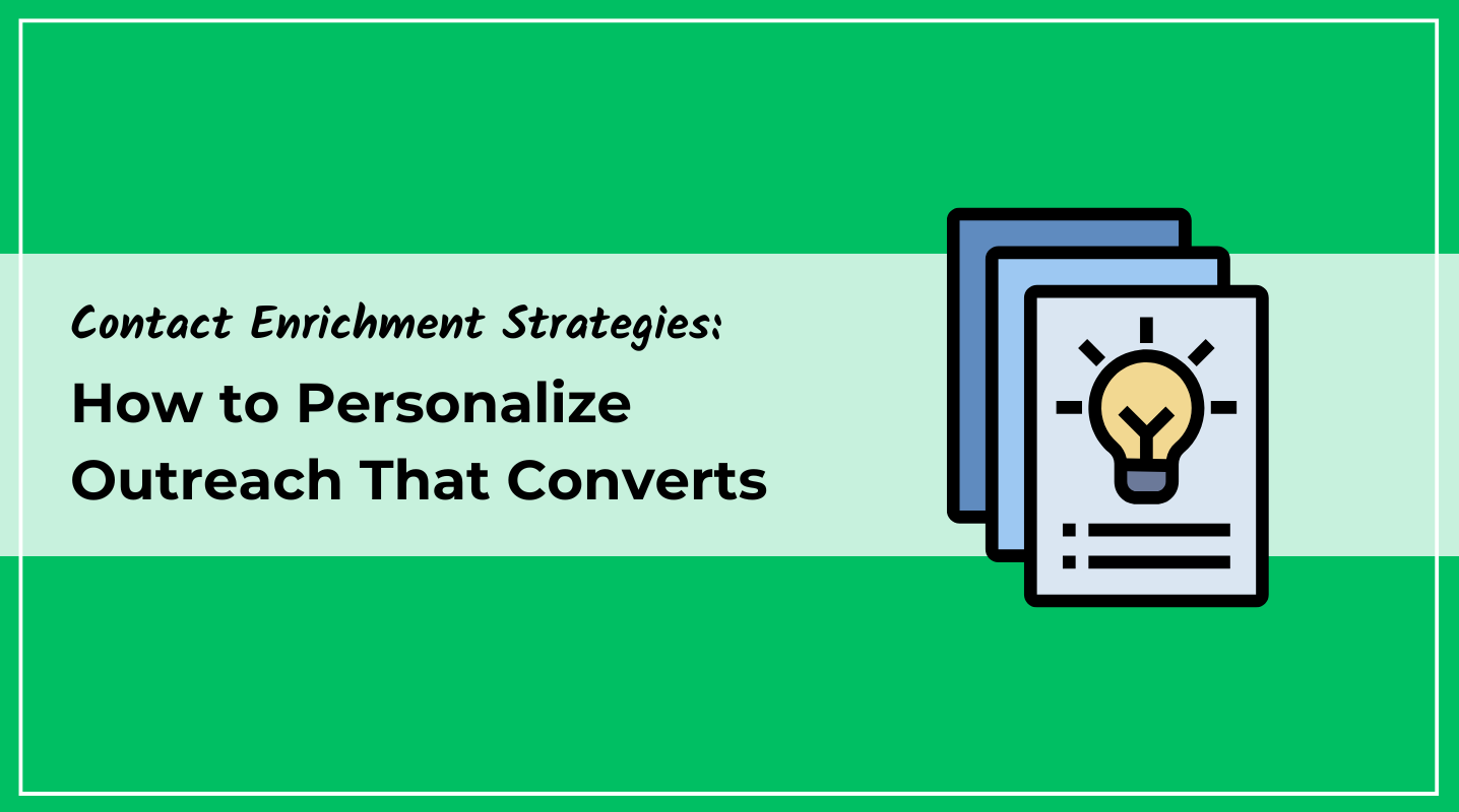 Contact Enrichment Strategies: How to Personalize Outreach That Converts 