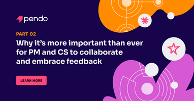 3 reasons PM and CS should collaborate around feedback | Pendo Blog