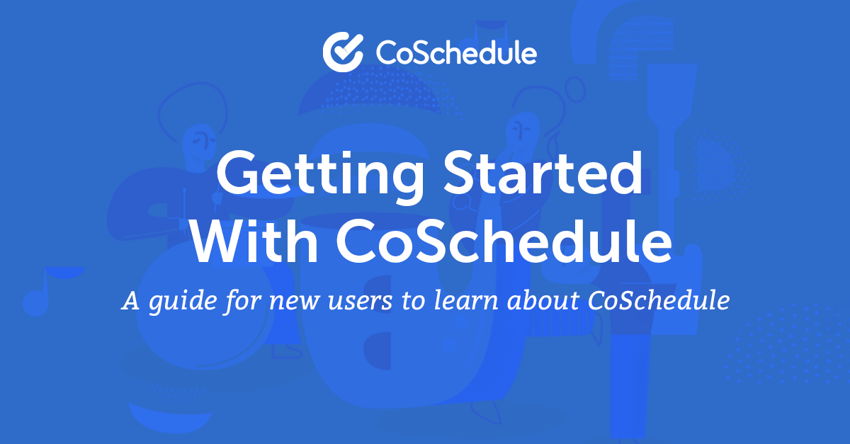 Getting Started With CoSchedule for Marketing Team Members