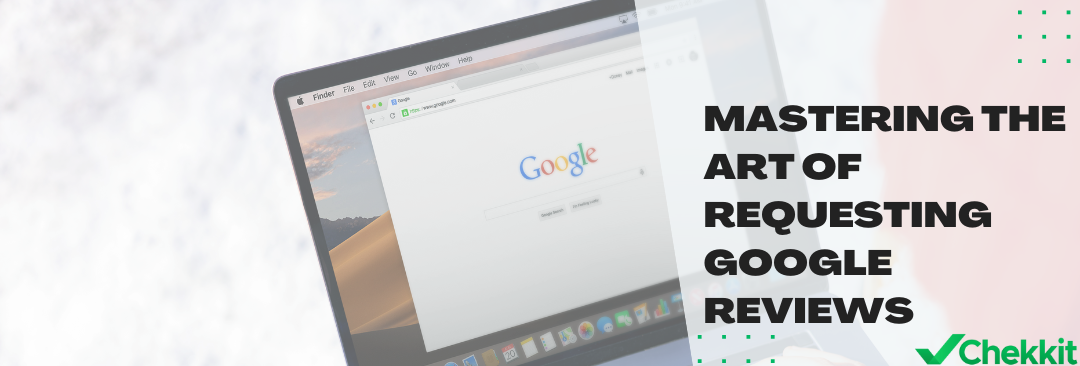 Mastering the Art of Requesting Google Reviews