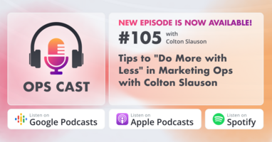 Tips to "Do More with Less" in Marketing Ops with Colton Slauson - Marketing Operations