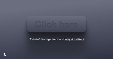 Consent management and why it matters