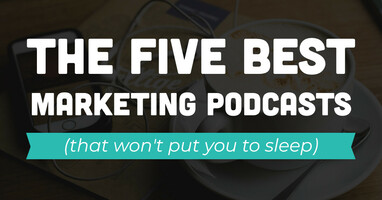 5 best marketing podcasts (that won't put you to sleep)