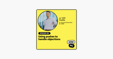 129: Using pushes to handle objections (Will Padilla, Sr. Account Executive @ GRIN)