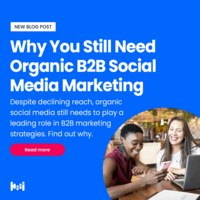 Why You Still Need Organic B2B Social Media Marketing
