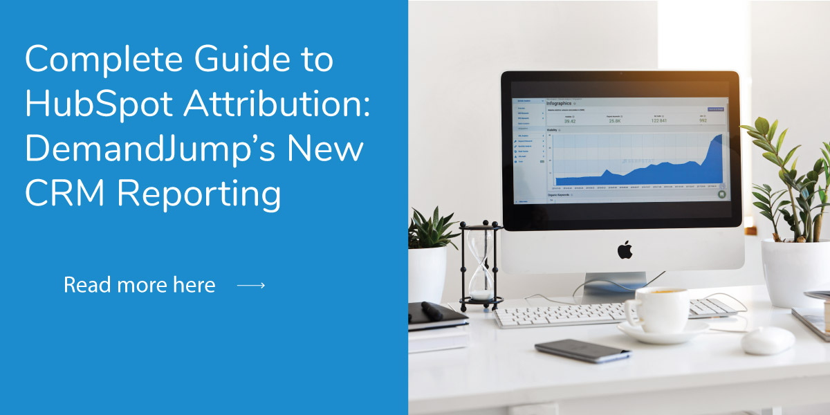Complete Guide to HubSpot Attribution: DemandJump's New CRM Reporting