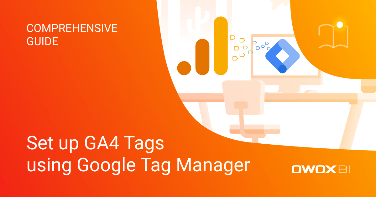 Comprehensive Guide: Set up GA4 Tags using Google Tag Manager