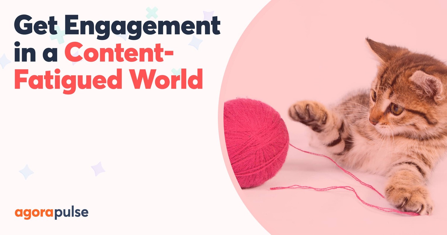 How to Drive Engagement in a Content-Fatigued World