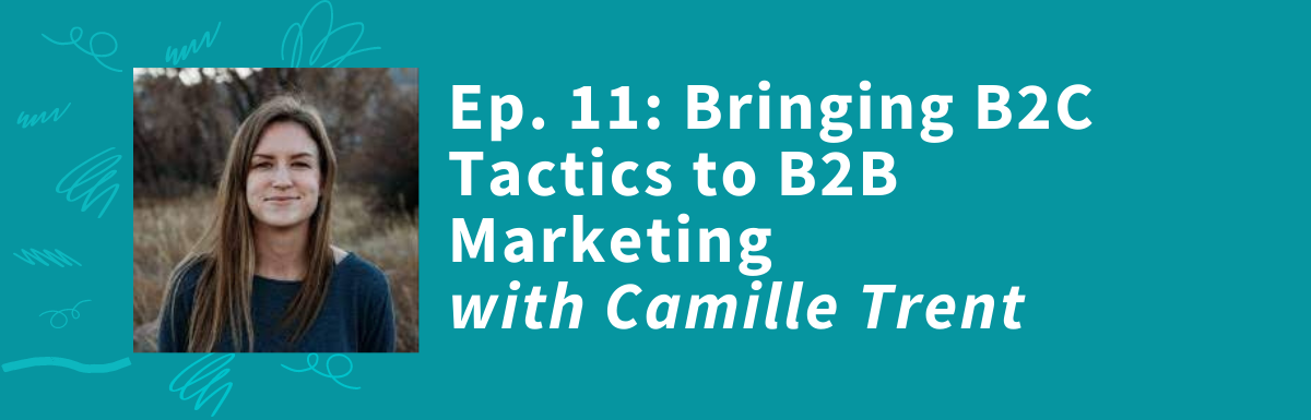 Bringing B2C Tactics to B2B Marketing - with Camille Trent - Ideally Brand Strategy and Content