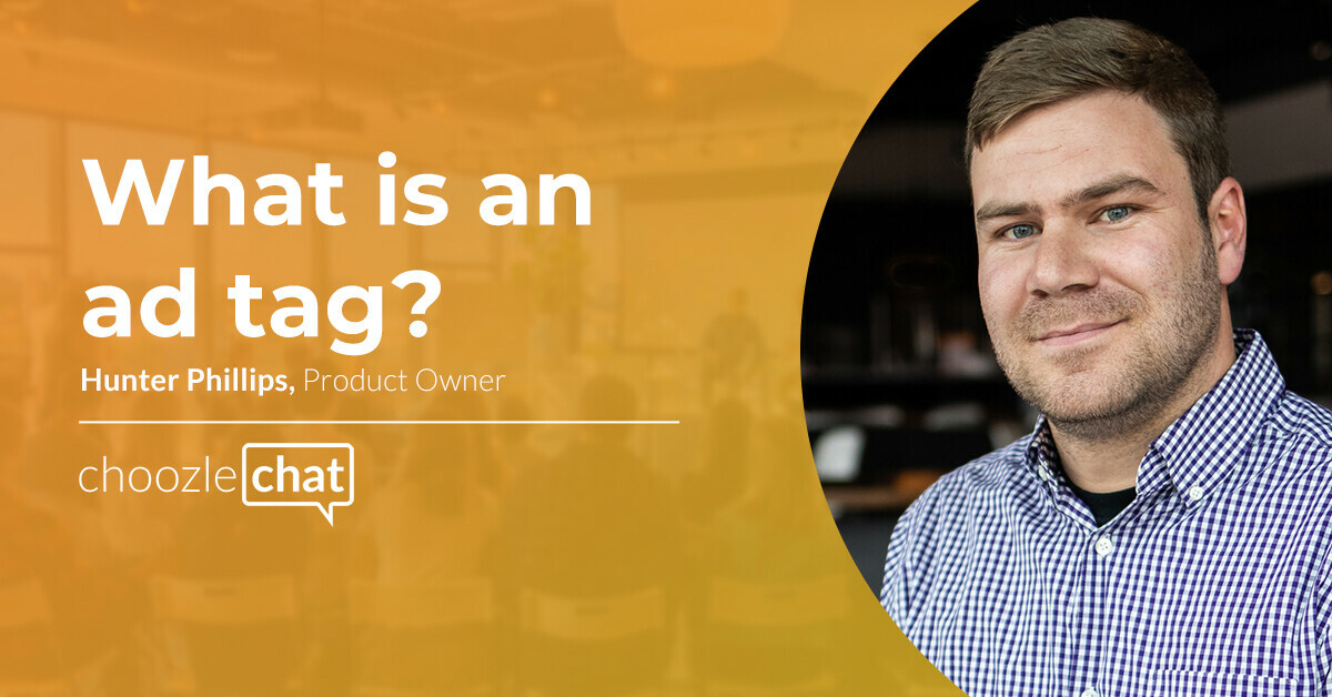 choozlechat: What is an ad tag? With Hunter Phillips