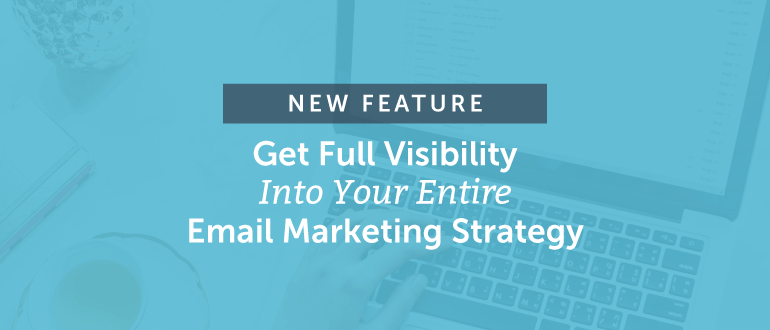 [NEW FEATURE] Get Full Visibility Into Your Entire Email Marketing Strategy