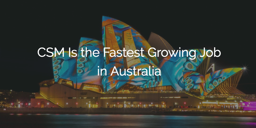 CSM Is the Fastest Growing Job in Australia | Gainsight