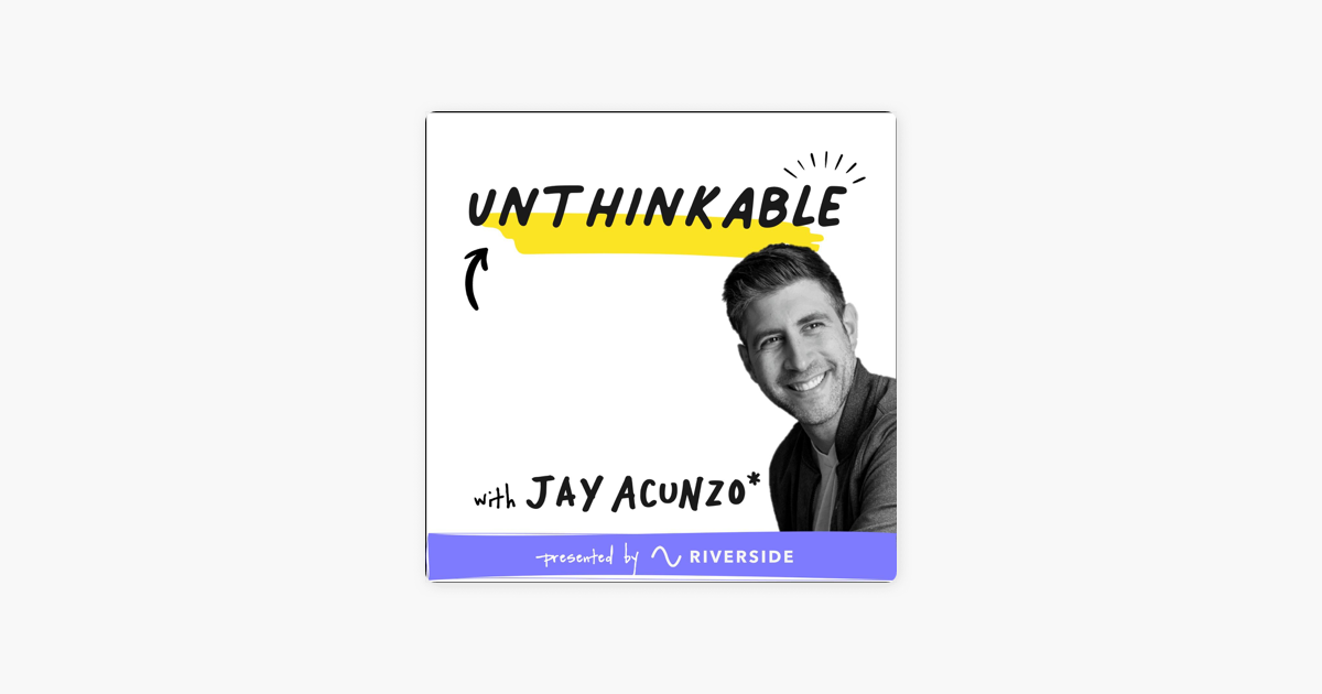 ‎Unthinkable with Jay Acunzo: Announcement from Jay on Apple Podcasts