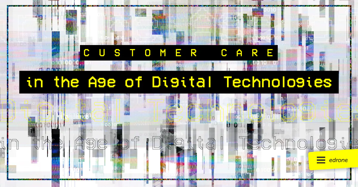 Customer Care in the Age of Digital Technologies